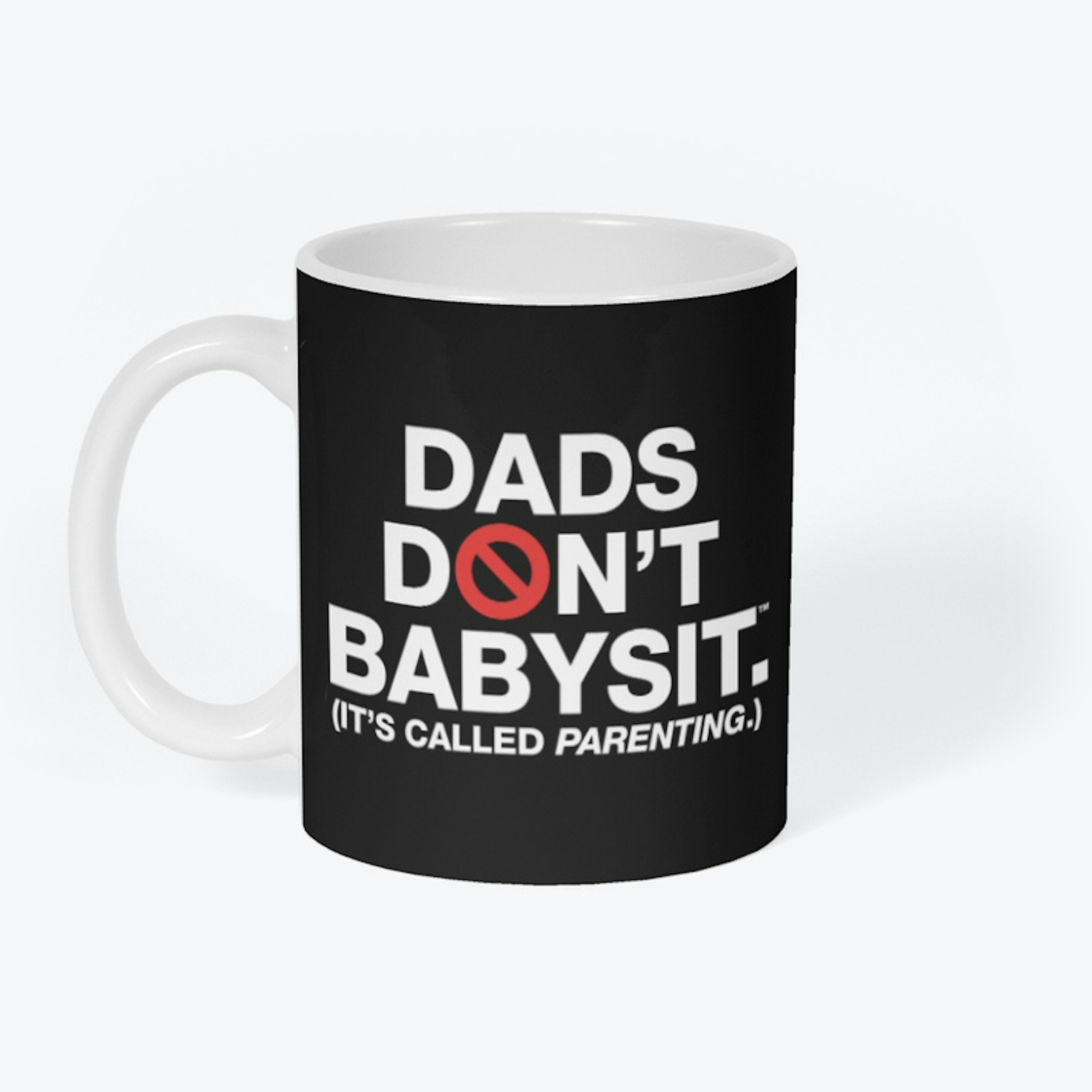 The Dads Don't Babysit™ Mug!