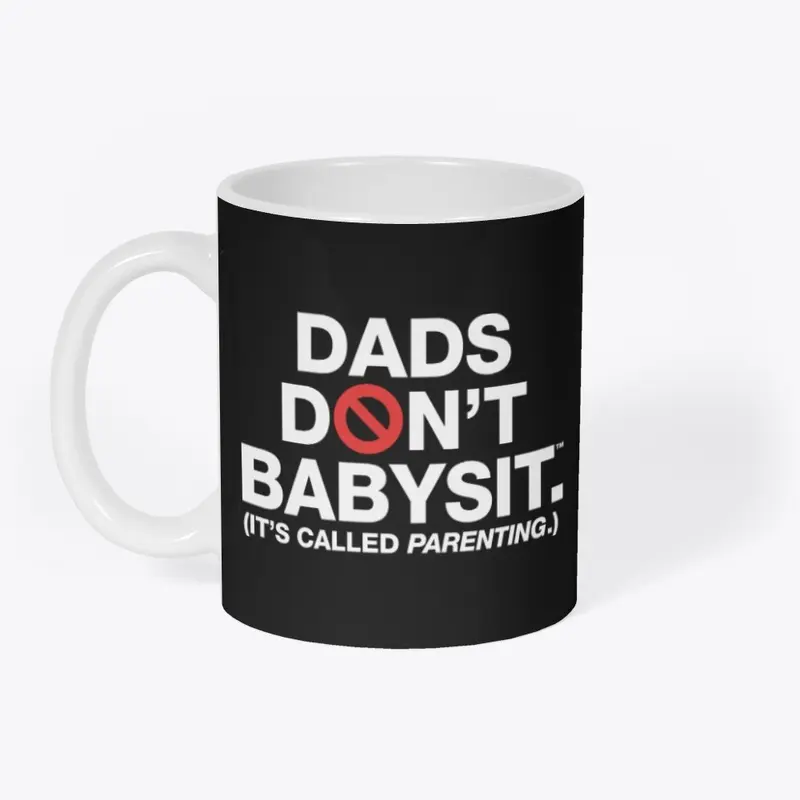 The Dads Don't Babysit™ Mug!